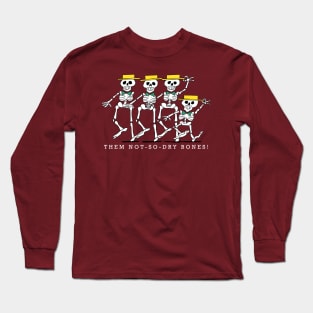 Them Not-So-Dry Bones! Long Sleeve T-Shirt